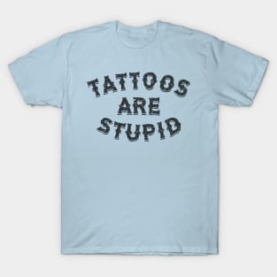 tattoos are stupid quote T-Shirt